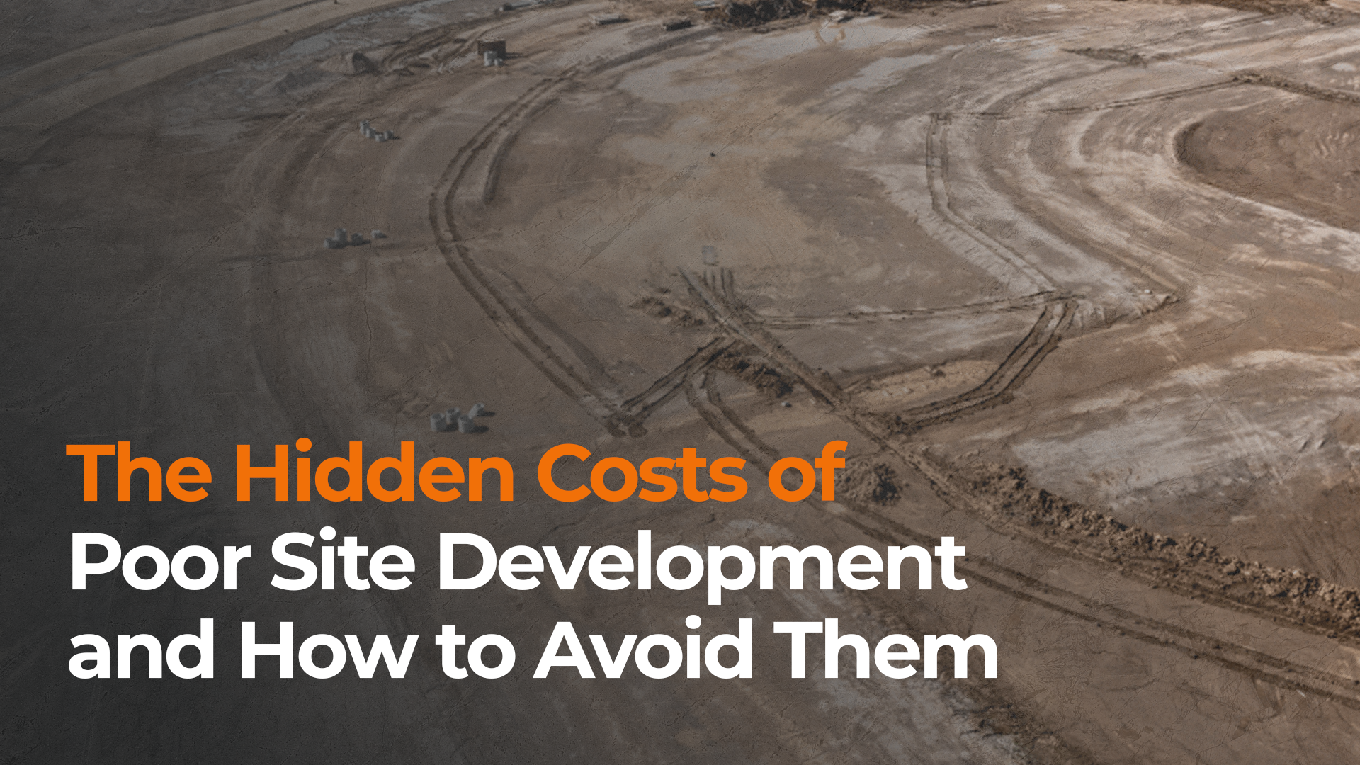 The Hidden Costs of Poor Site Development and How to Avoid Them